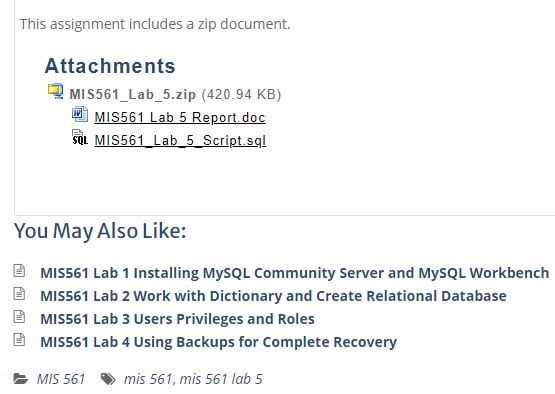 MIS 561 MIS561 MIS/561 ENTIRE COURSE HELP - DEVRY UNIVERSITYMIS561 Lab 1 Installing MySQL Community Server and MySQL Workbench, MIS561 Lab 2 Work with Dictionary and Create Relational Database, MIS561 Lab 3 Users Privileges and Roles, MIS561 Lab 4 Using Backups for Complete Recovery, MIS561 Lab 5 Optimizing query using EXPLAIN